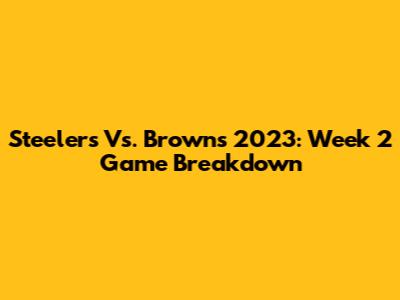 Steelers Vs. Browns 2023: Week 2 Game Breakdown