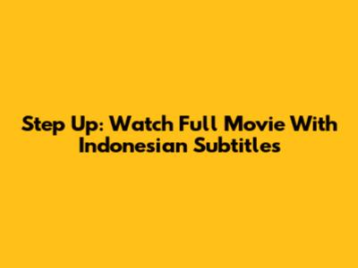 Step Up: Watch Full Movie With Indonesian Subtitles