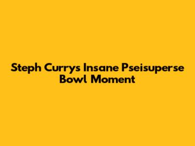 Steph Curry's Insane "Pseisuperse Bowl" Moment