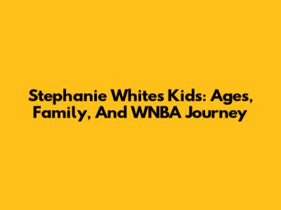 Stephanie White's Kids: Ages, Family, And WNBA Journey