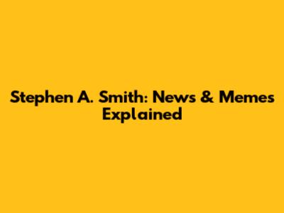 Stephen A. Smith: News & Memes Explained