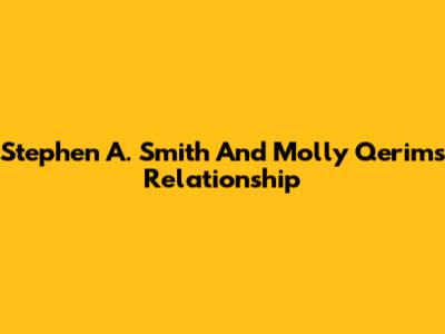 Stephen A. Smith And Molly Qerim's Relationship