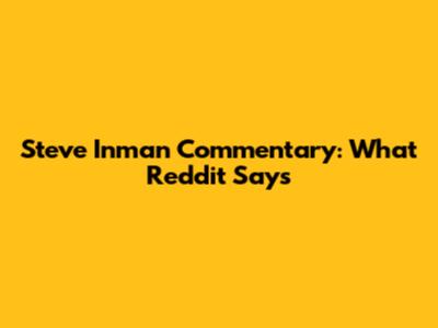 Steve Inman Commentary: What Reddit Says