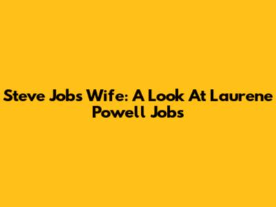 Steve Jobs' Wife: A Look At Laurene Powell Jobs