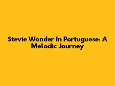 Stevie Wonder In Portuguese: A Melodic Journey