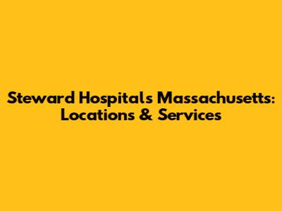 Steward Hospitals Massachusetts: Locations & Services