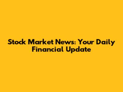 Stock Market News: Your Daily Financial Update