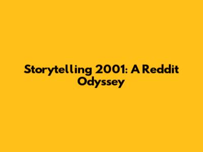 Storytelling 2001: A Reddit Odyssey