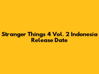 Stranger Things 4 Vol. 2 Indonesia Release Date