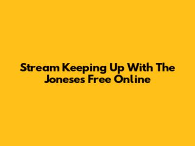 Stream "Keeping Up With The Joneses" Free Online