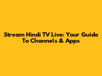Stream Hindi TV Live: Your Guide To Channels & Apps