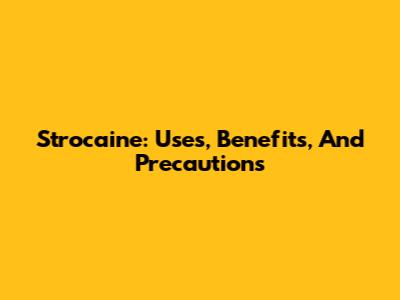Strocaine: Uses, Benefits, And Precautions