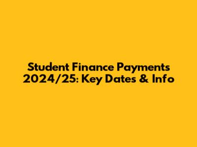 Student Finance Payments 2024/25: Key Dates & Info