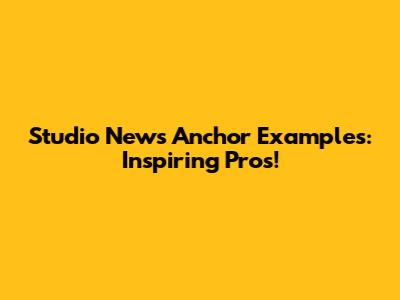 Studio News Anchor Examples: Inspiring Pros!