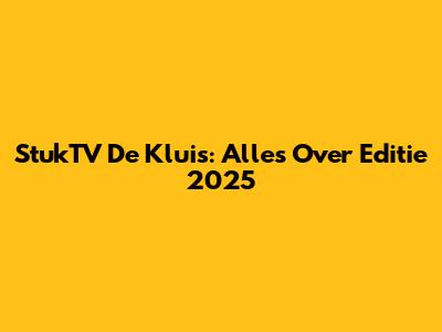StukTV De Kluis: Alles Over Editie 2025