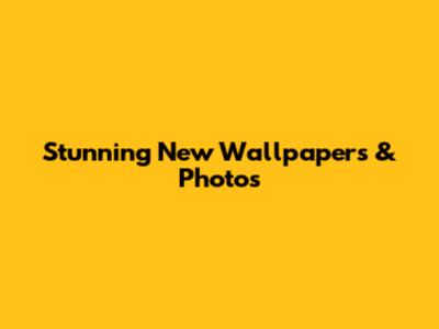 Stunning New Wallpapers & Photos
