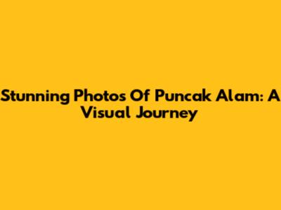 Stunning Photos Of Puncak Alam: A Visual Journey