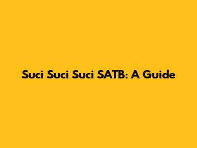 Suci Suci Suci SATB: A Guide