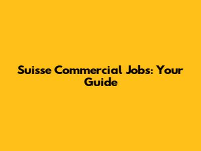 Suisse Commercial Jobs: Your Guide