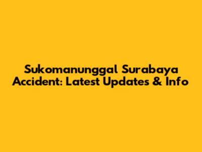 Sukomanunggal Surabaya Accident: Latest Updates & Info
