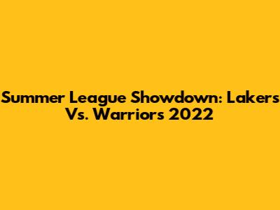 Summer League Showdown: Lakers Vs. Warriors 2022