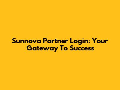 Sunnova Partner Login: Your Gateway To Success