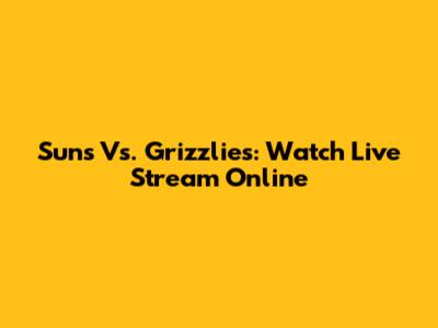 Suns Vs. Grizzlies: Watch Live Stream Online