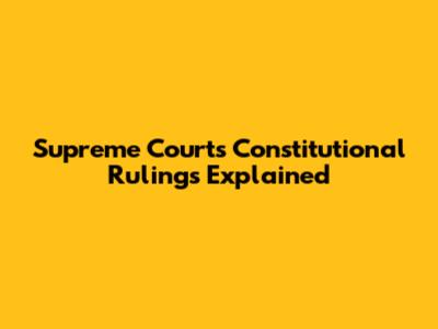 Supreme Court's Constitutional Rulings Explained