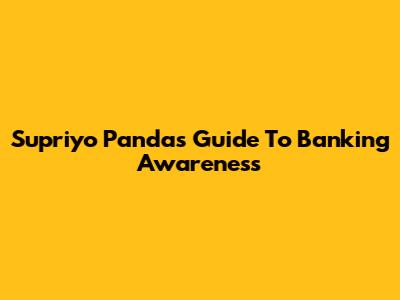 Supriyo Panda's Guide To Banking Awareness