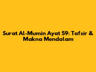 Surat Al-Mu'min Ayat 59: Tafsir & Makna Mendalam