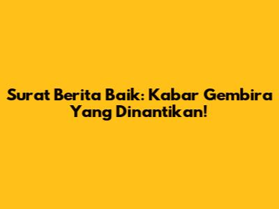 Surat Berita Baik: Kabar Gembira Yang Dinantikan!