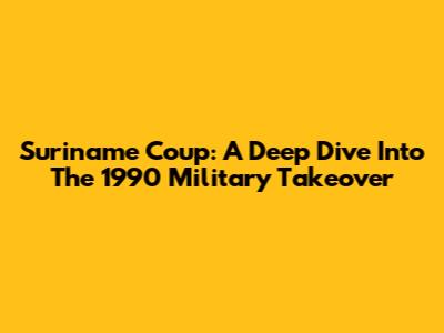 Suriname Coup: A Deep Dive Into The 1990 Military Takeover