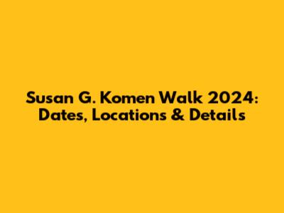 Susan G. Komen Walk 2024: Dates, Locations & Details