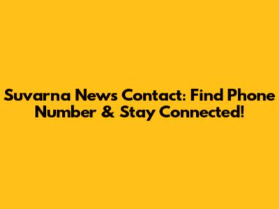 Suvarna News Contact: Find Phone Number & Stay Connected!