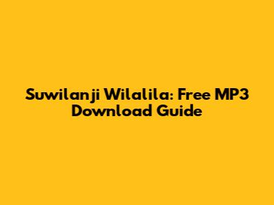Suwilanji Wilalila: Free MP3 Download Guide