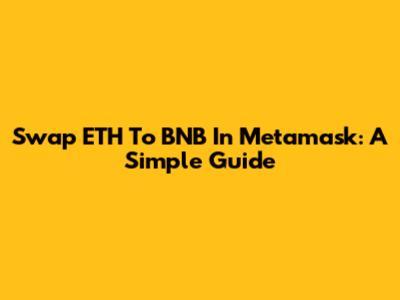 Swap ETH To BNB In Metamask: A Simple Guide