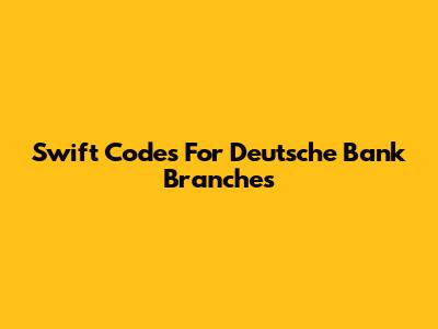 Swift Codes For Deutsche Bank Branches