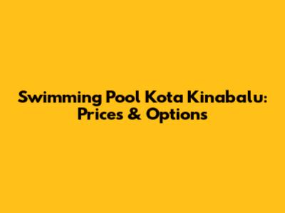 Swimming Pool Kota Kinabalu: Prices & Options