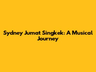 Sydney Jumat Singkek: A Musical Journey