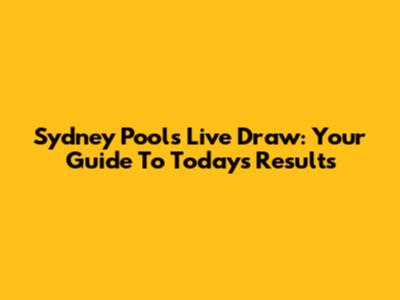 Sydney Pools Live Draw: Your Guide To Today's Results