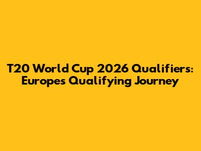 T20 World Cup 2026 Qualifiers: Europe's Qualifying Journey