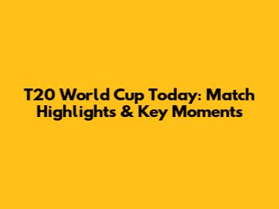 T20 World Cup Today: Match Highlights & Key Moments