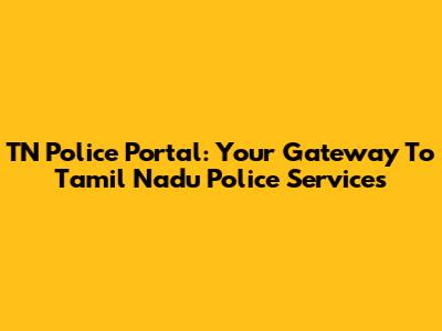 TN Police Portal: Your Gateway To Tamil Nadu Police Services
