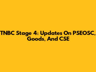 TNBC Stage 4: Updates On PSEOSC, Goods, And CSE