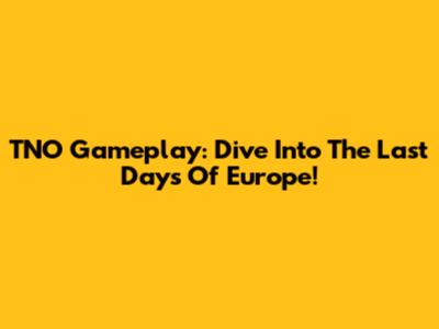 TNO Gameplay: Dive Into The Last Days Of Europe!