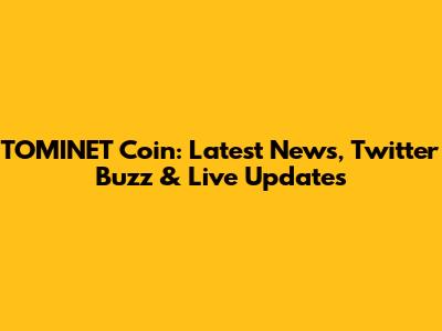 TOMINET Coin: Latest News, Twitter Buzz & Live Updates