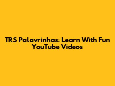 TRS Palavrinhas: Learn With Fun YouTube Videos