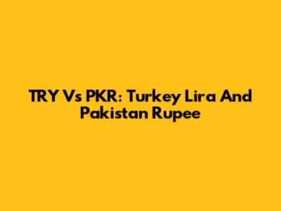 TRY Vs PKR: Turkey Lira And Pakistan Rupee