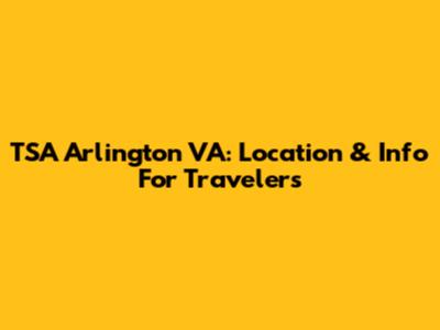 TSA Arlington VA: Location & Info For Travelers