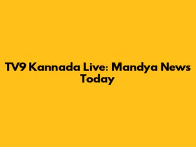 TV9 Kannada Live: Mandya News Today